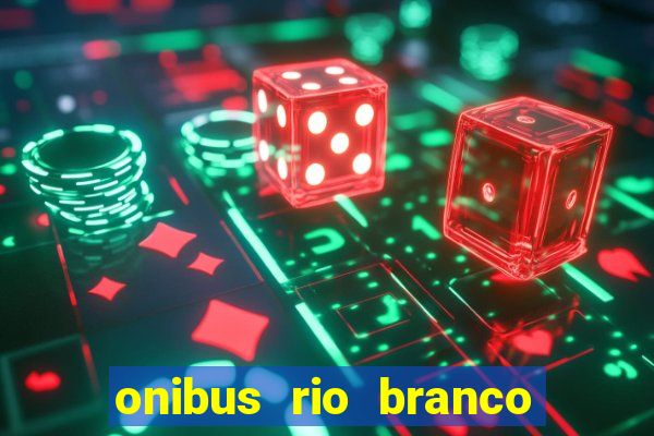 onibus rio branco porto velho